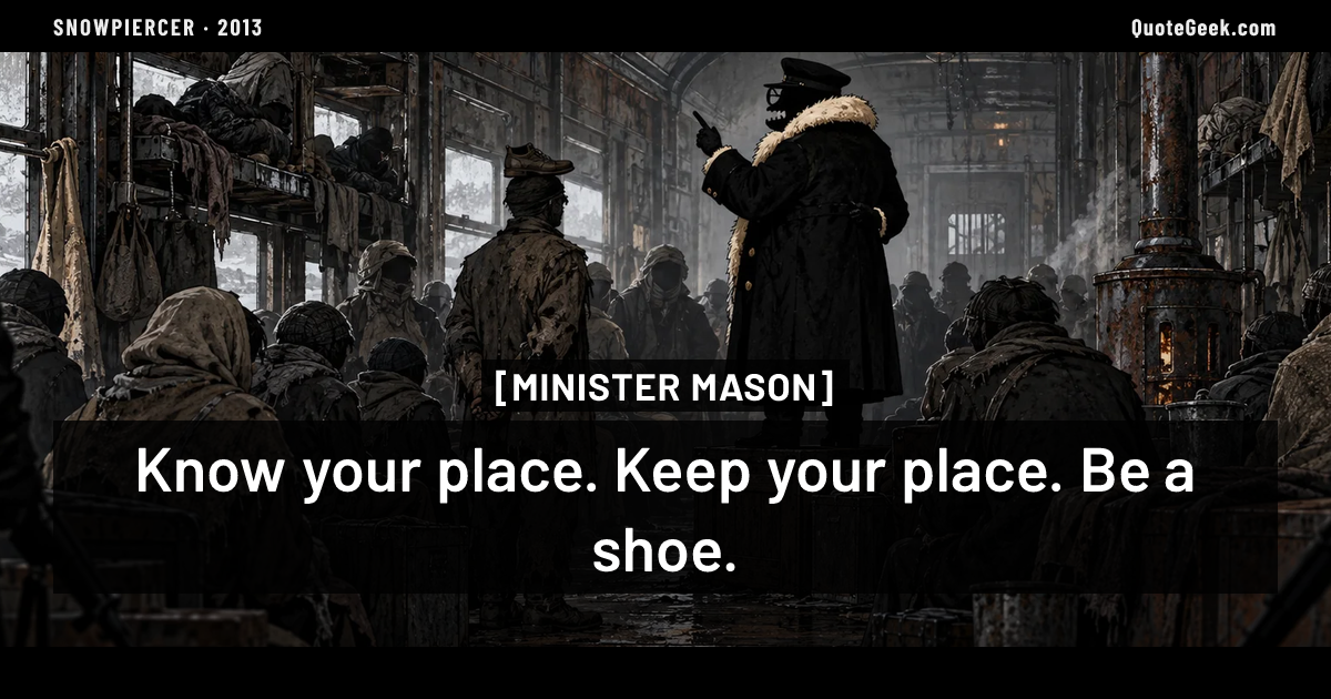 “Know your place. Keep your place. Be a shoe.” — Minister Mason · Snowpiercer. Illustrated QuoteGeek card.