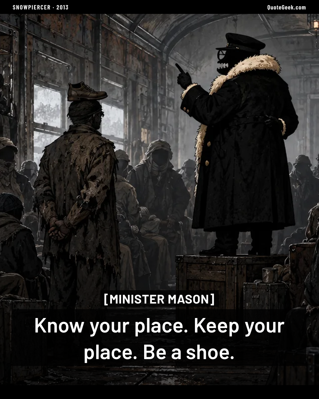 “Know your place. Keep your place. Be a shoe.” — Minister Mason · Snowpiercer. Illustrated QuoteGeek card.