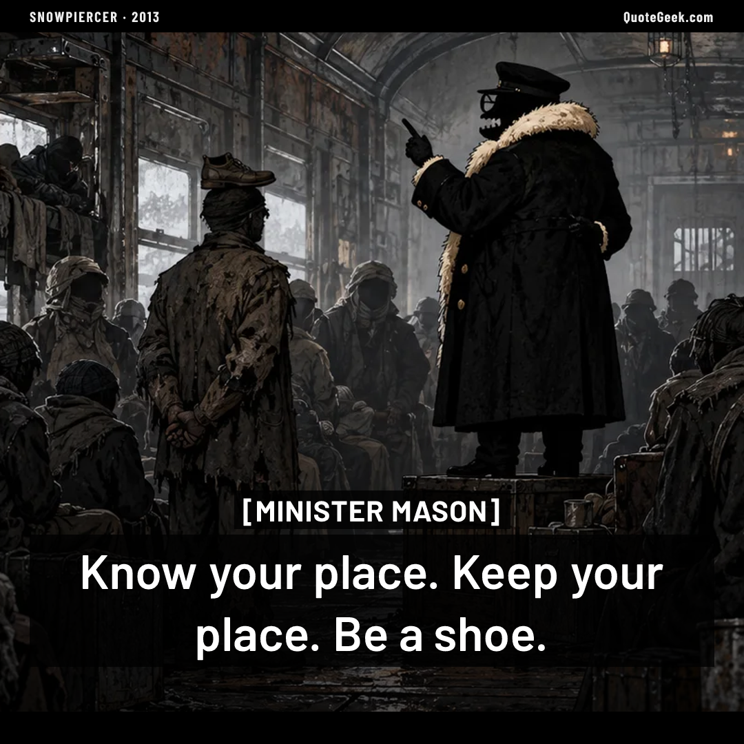 “Know your place. Keep your place. Be a shoe.” — Minister Mason · Snowpiercer. Illustrated QuoteGeek card.