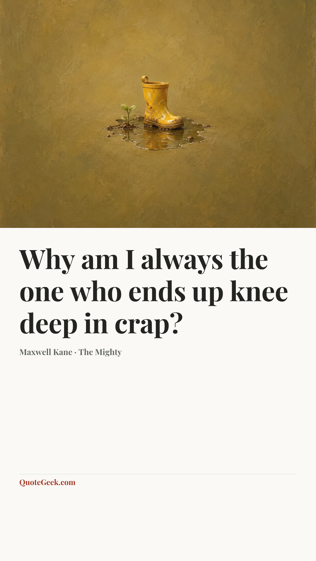 “Why am I always the one who ends up knee deep in crap?” — Maxwell Kane · The Mighty. Illustrated QuoteGeek card.