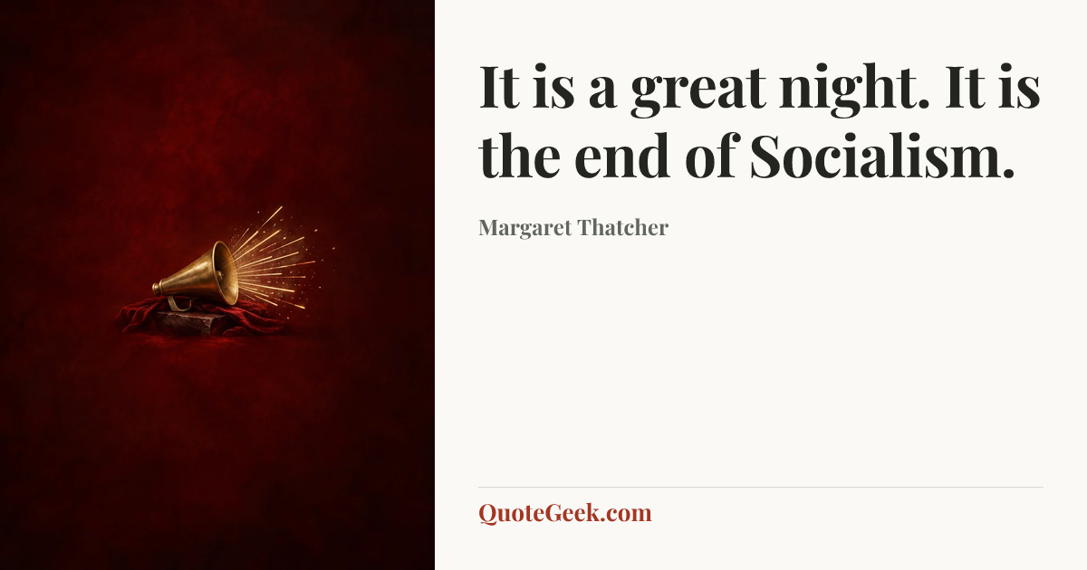 “It is a great night. It is the end of Socialism.” — Margaret Thatcher. Illustrated QuoteGeek card.