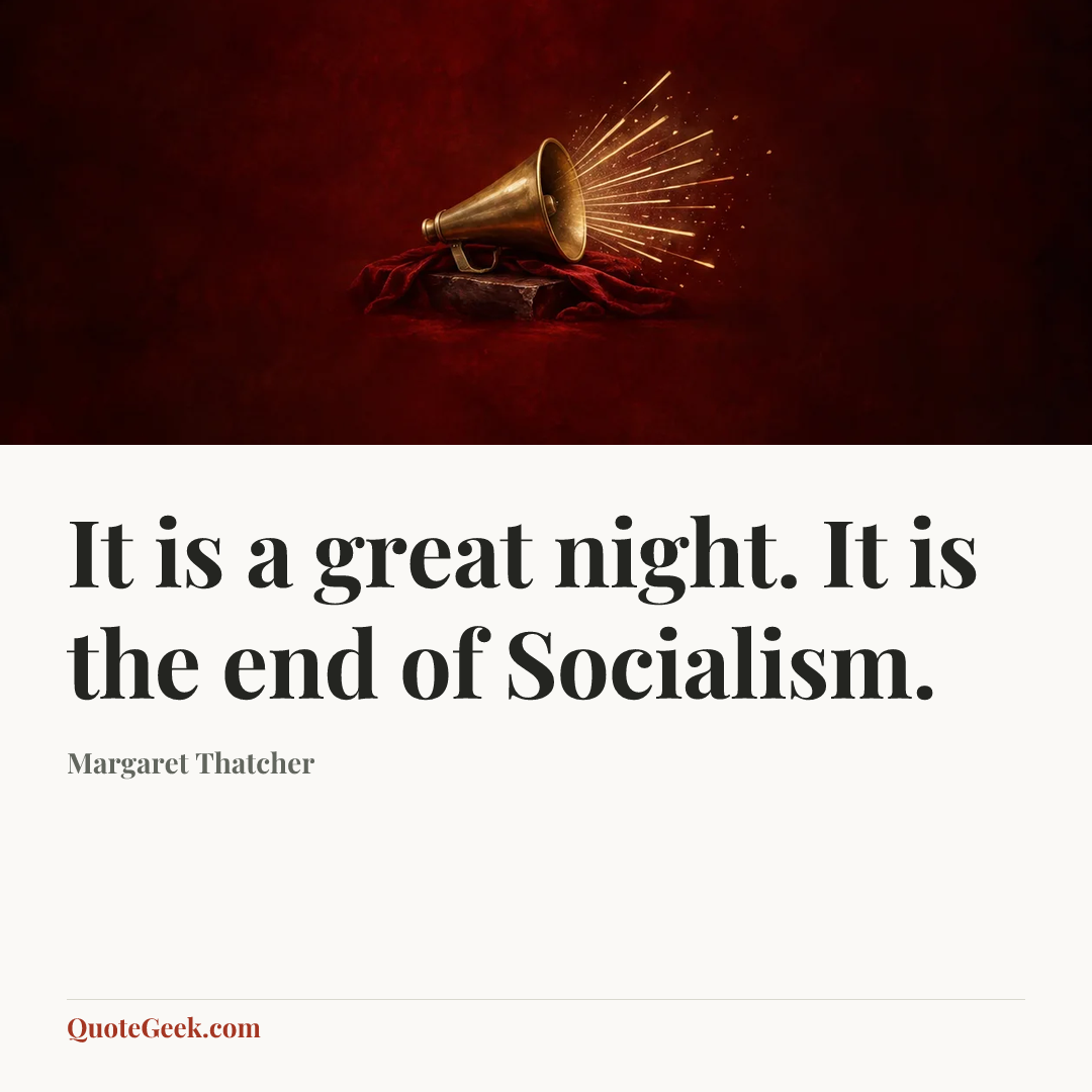 “It is a great night. It is the end of Socialism.” — Margaret Thatcher. Illustrated QuoteGeek card.