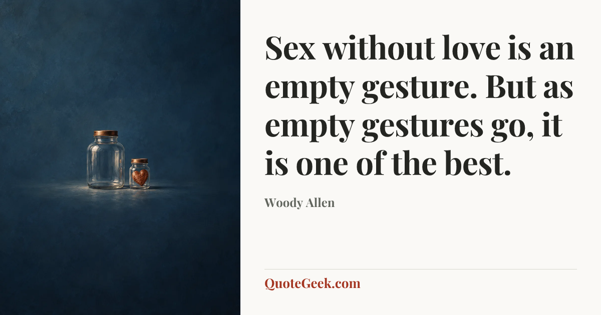 “Sex without love is an empty gesture. But as empty gestures go, it is one of the best.” — Woody Allen. Illustrated QuoteGeek card.