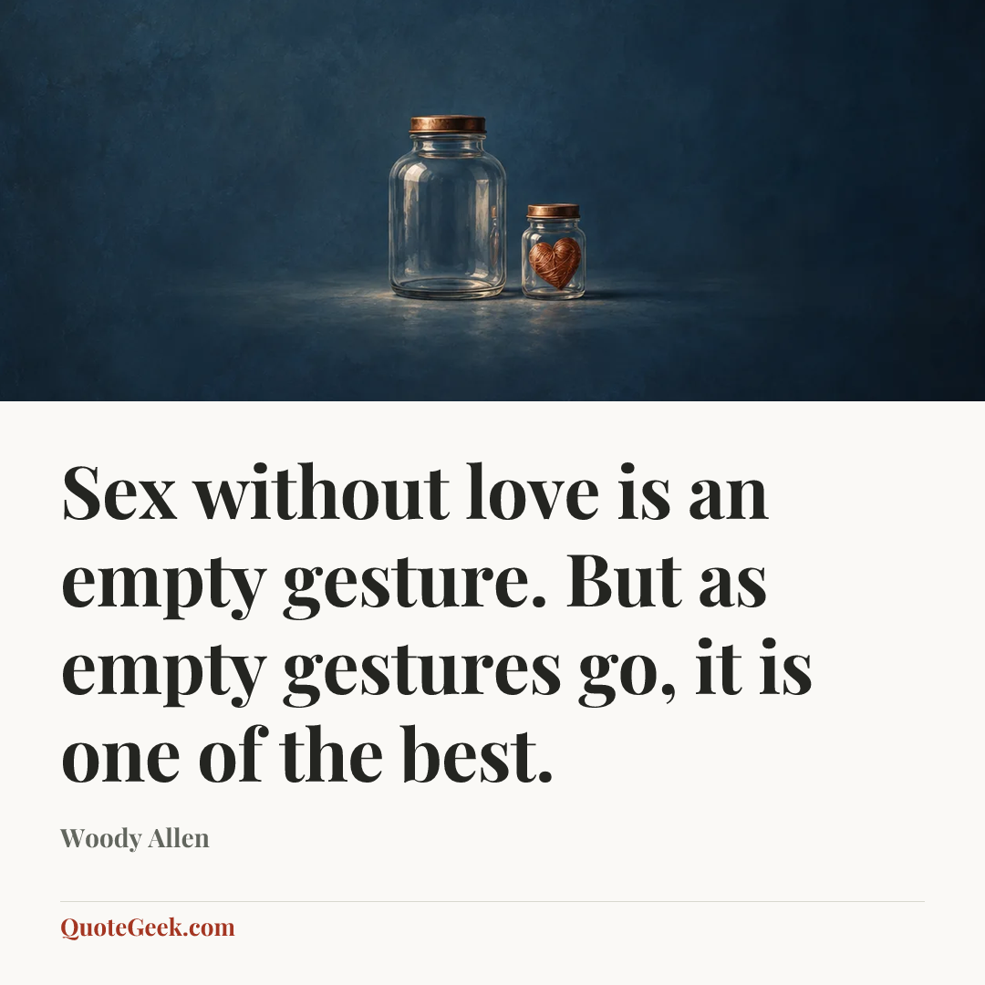 “Sex without love is an empty gesture. But as empty gestures go, it is one of the best.” — Woody Allen. Illustrated QuoteGeek card.