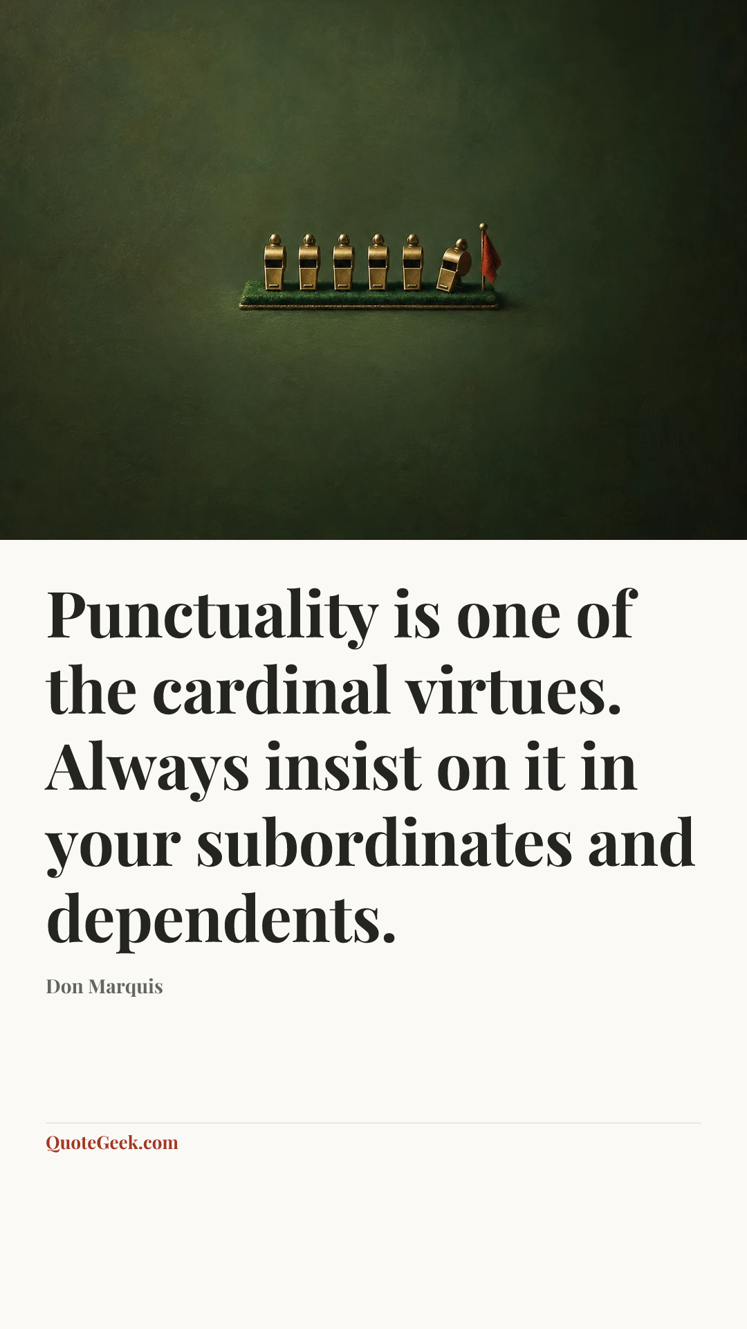 “Punctuality is one of the cardinal virtues. Always insist on it in your subordinates and dependents.” — Don Marquis. Illustrated QuoteGeek card.