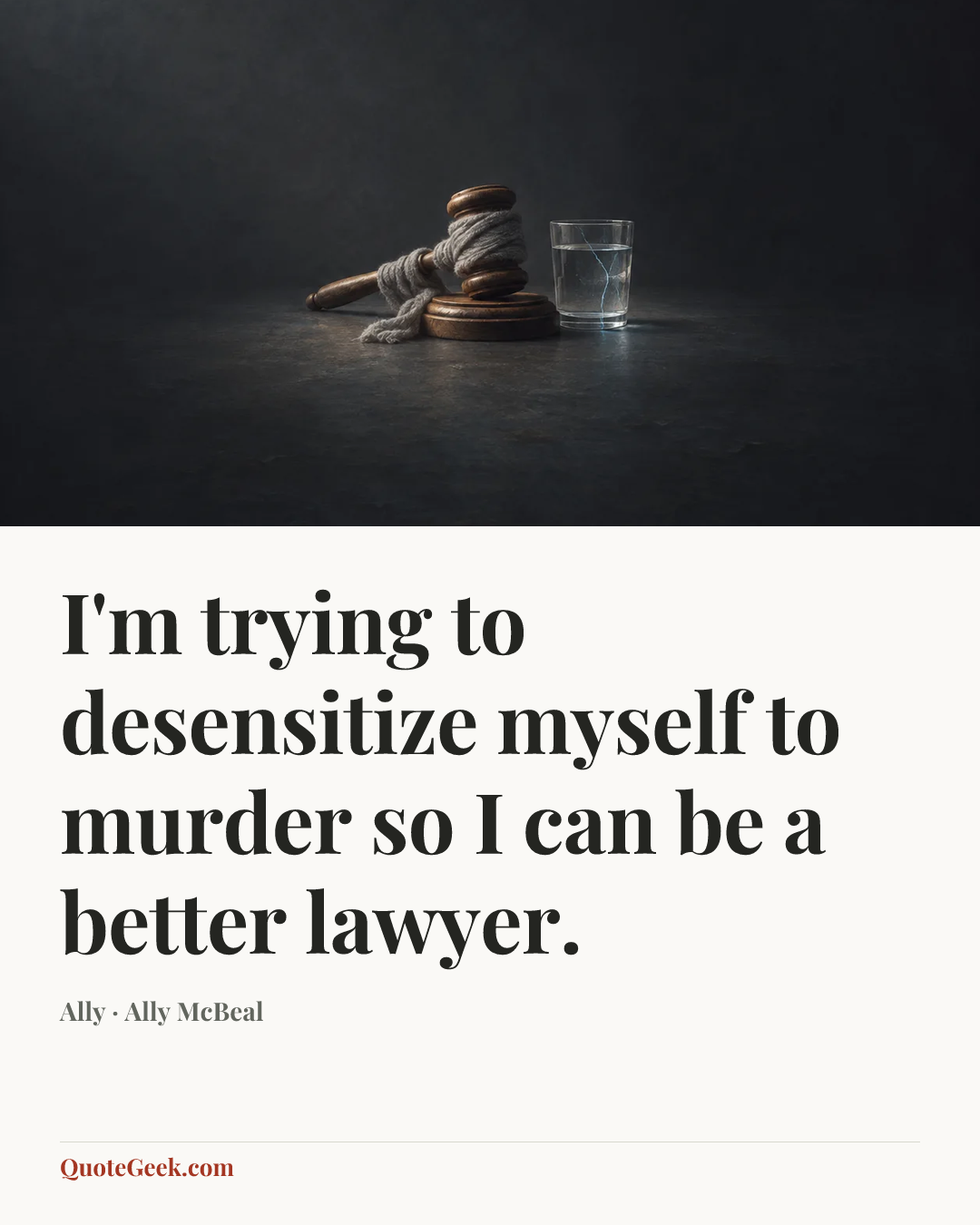 “I'm trying to desensitize myself to murder so I can be a better lawyer.” — Ally · Ally McBeal. Illustrated QuoteGeek card.