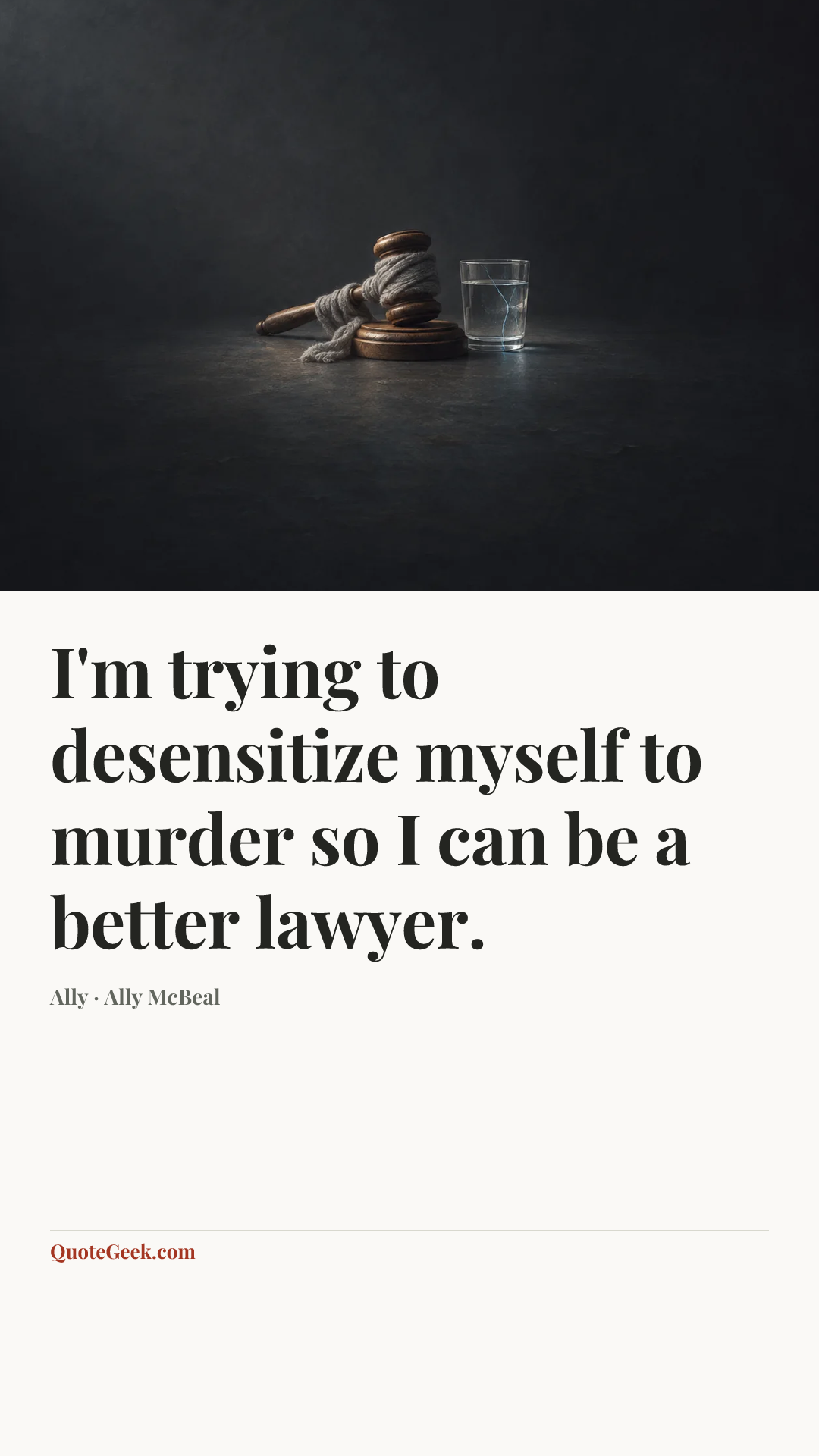 “I'm trying to desensitize myself to murder so I can be a better lawyer.” — Ally · Ally McBeal. Illustrated QuoteGeek card.