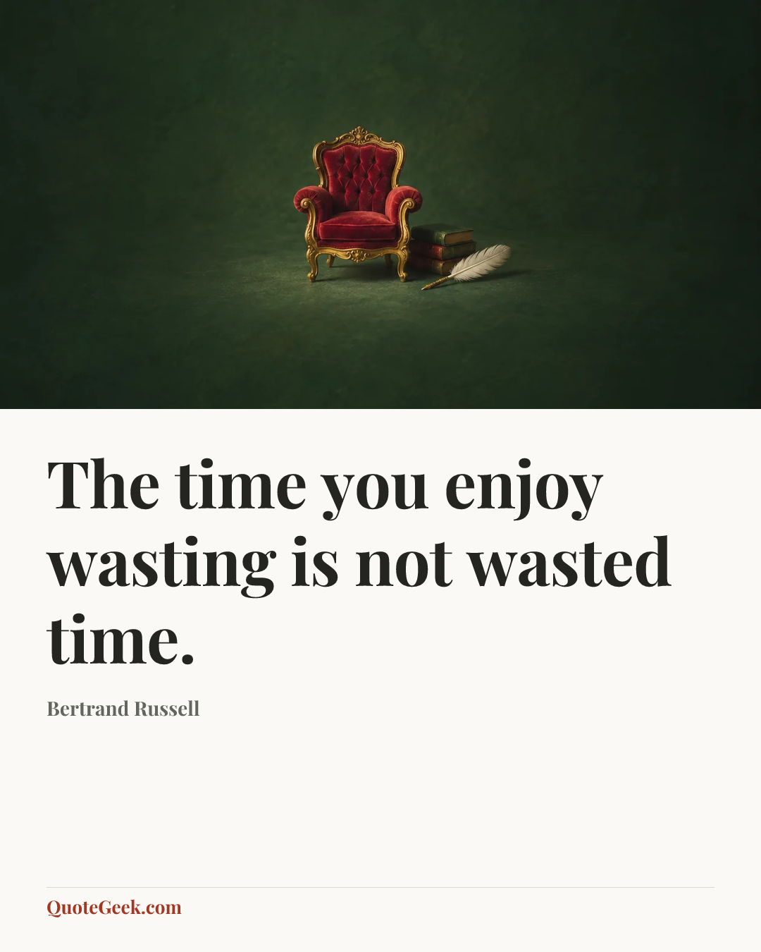 “The time you enjoy wasting is not wasted time.” — Bertrand Russell. Illustrated QuoteGeek card.