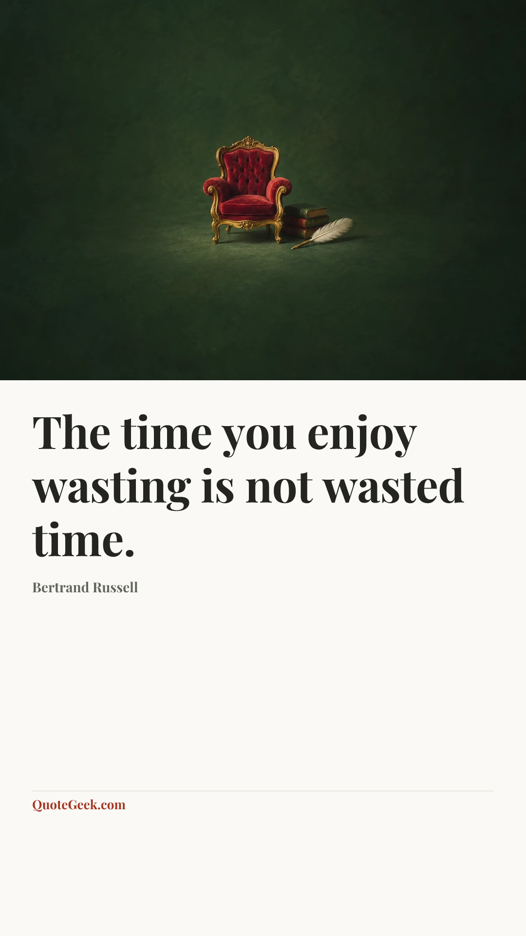 “The time you enjoy wasting is not wasted time.” — Bertrand Russell. Illustrated QuoteGeek card.
