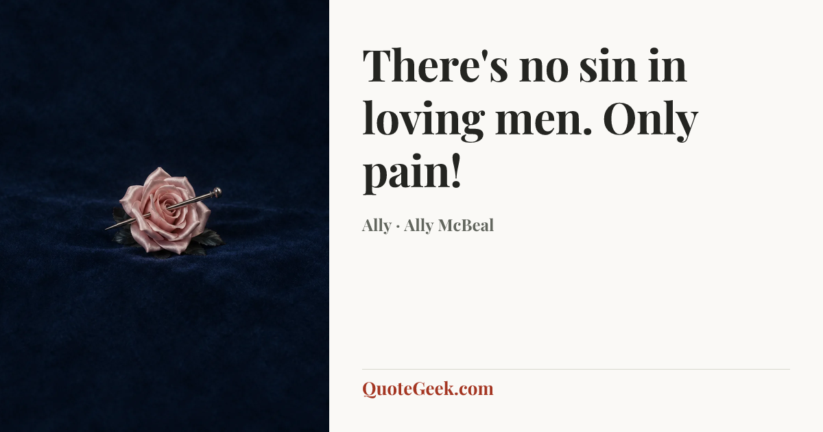 “There's no sin in loving men. Only pain!” — Ally · Ally McBeal. Illustrated QuoteGeek card.