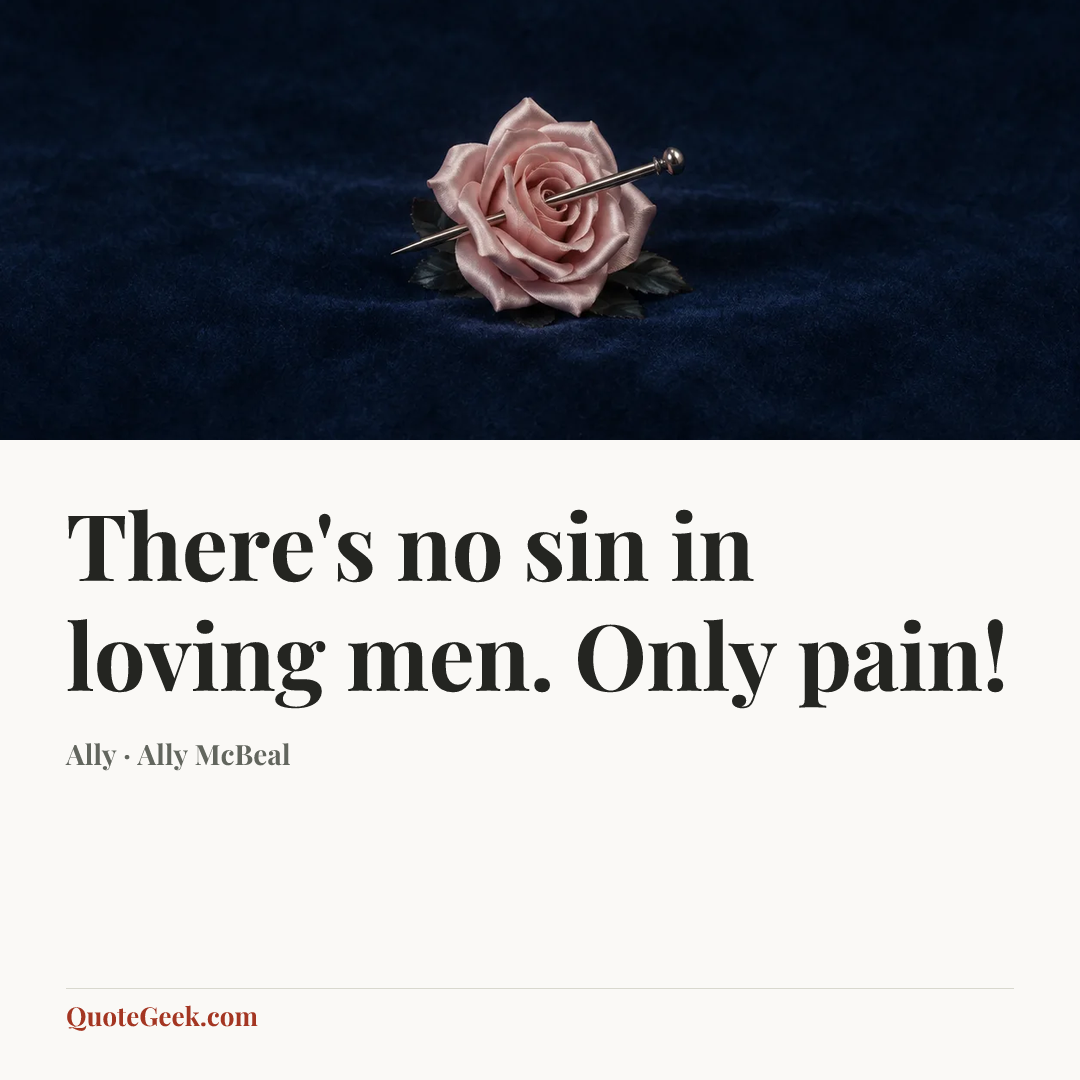 “There's no sin in loving men. Only pain!” — Ally · Ally McBeal. Illustrated QuoteGeek card.