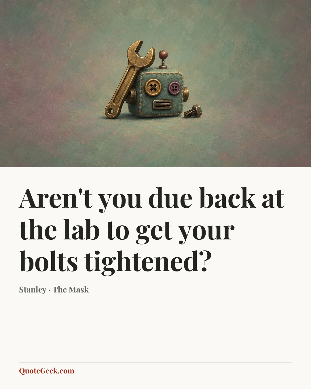 “Aren't you due back at the lab to get your bolts tightened?” — Stanley · The Mask. Illustrated QuoteGeek card.