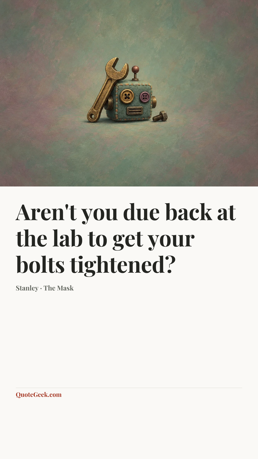 “Aren't you due back at the lab to get your bolts tightened?” — Stanley · The Mask. Illustrated QuoteGeek card.