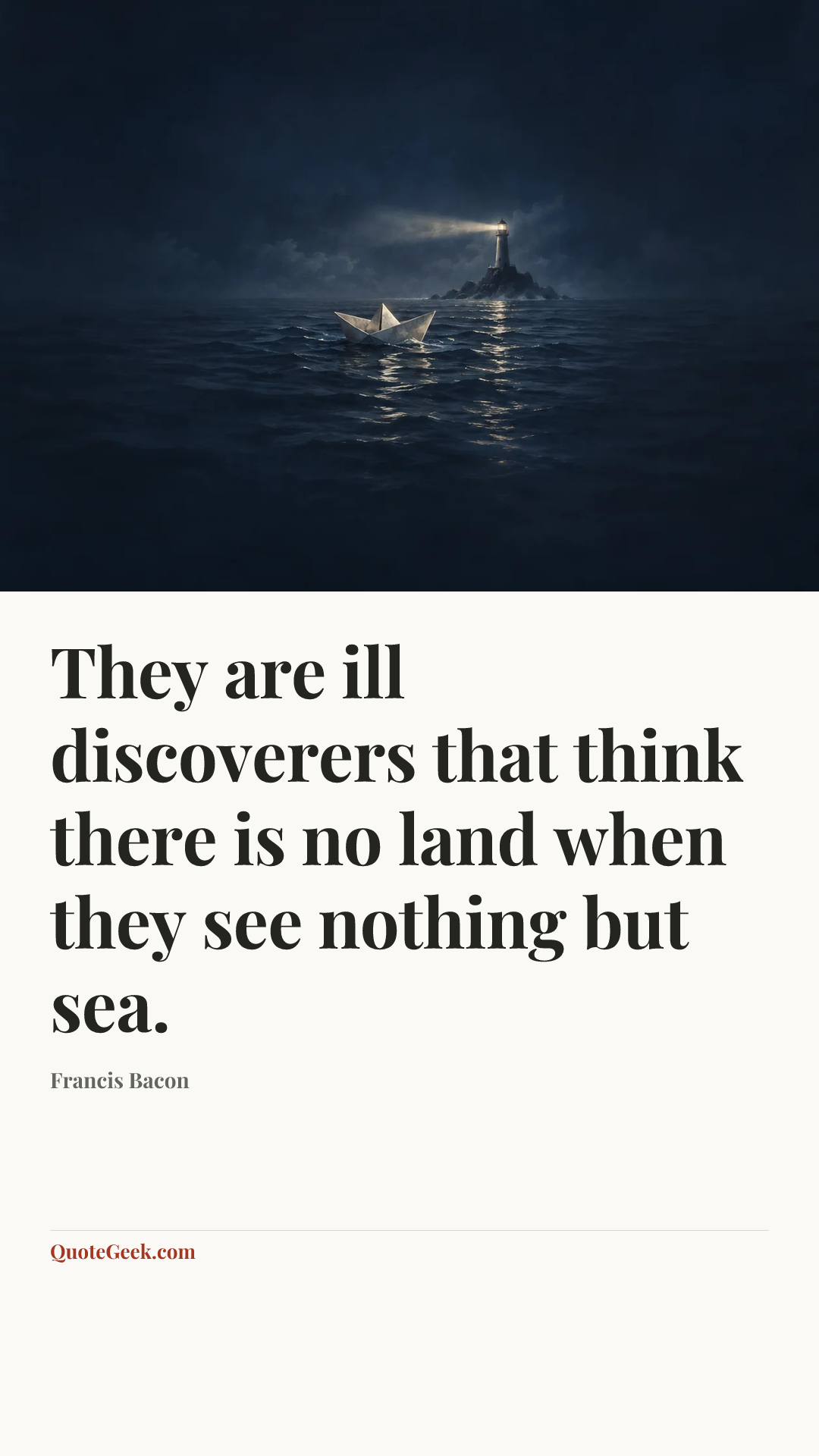 “They are ill discoverers that think there is no land when they see nothing but sea.” — Francis Bacon. Illustrated QuoteGeek card.
