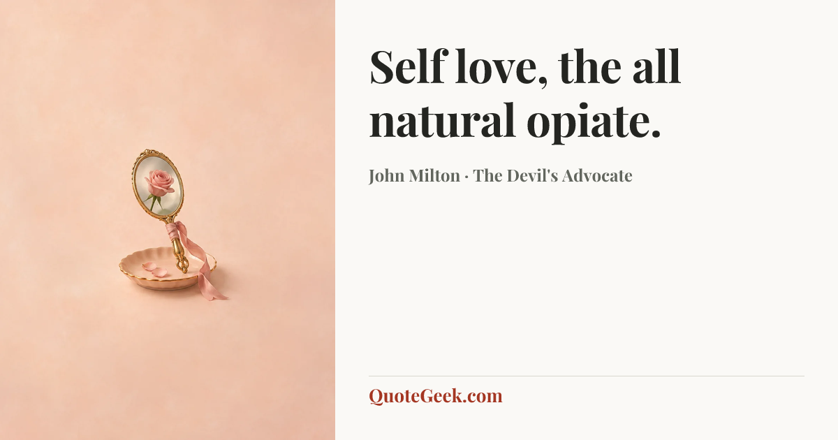 “Self love, the all natural opiate.” — John Milton · The Devil's Advocate. Illustrated QuoteGeek card.