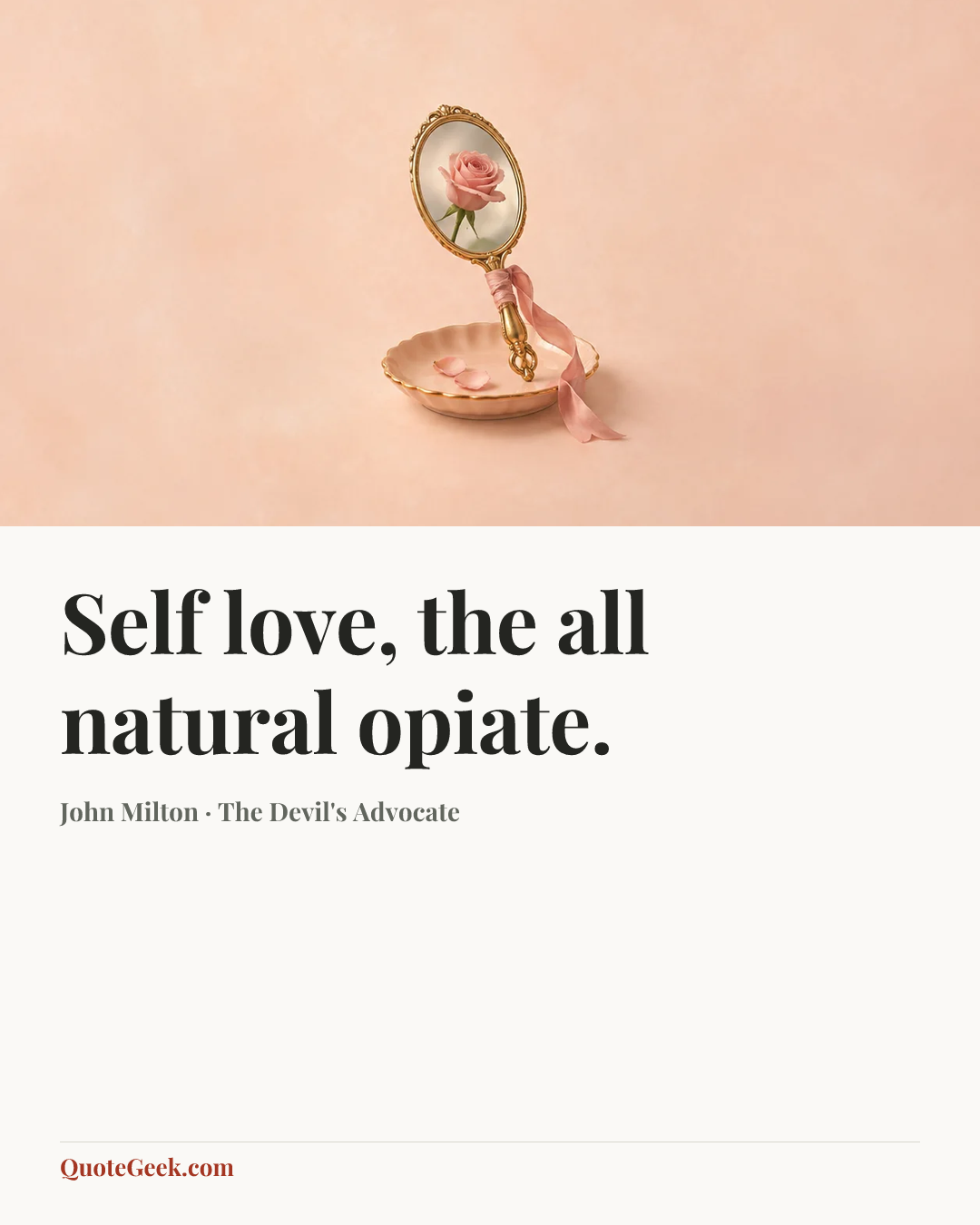“Self love, the all natural opiate.” — John Milton · The Devil's Advocate. Illustrated QuoteGeek card.