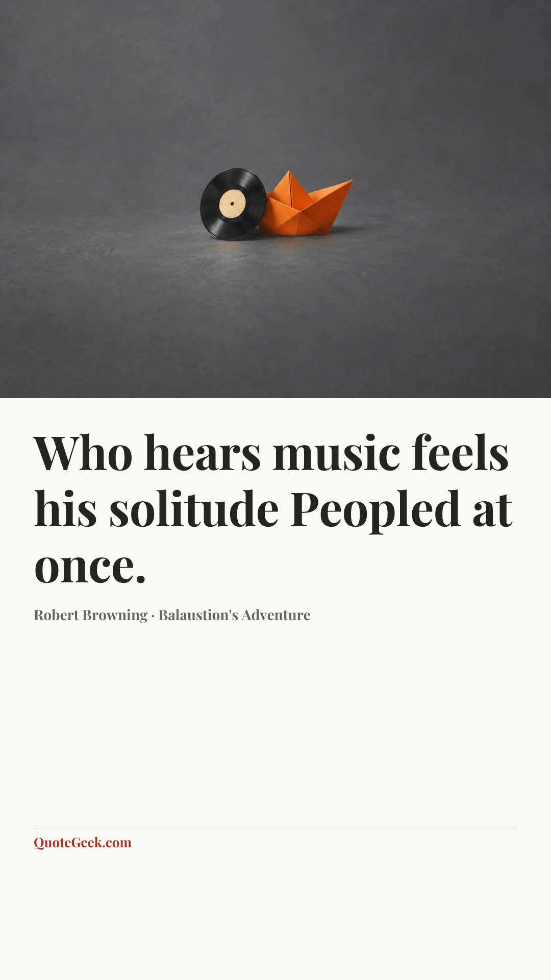 “Who hears music feels his solitude
Peopled at once.” — Robert Browning · Balaustion's Adventure. Illustrated QuoteGeek card.