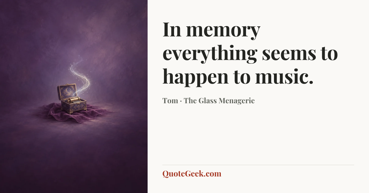 “In memory everything seems to happen to music.” — Tom · The Glass Menagerie. Illustrated QuoteGeek card.