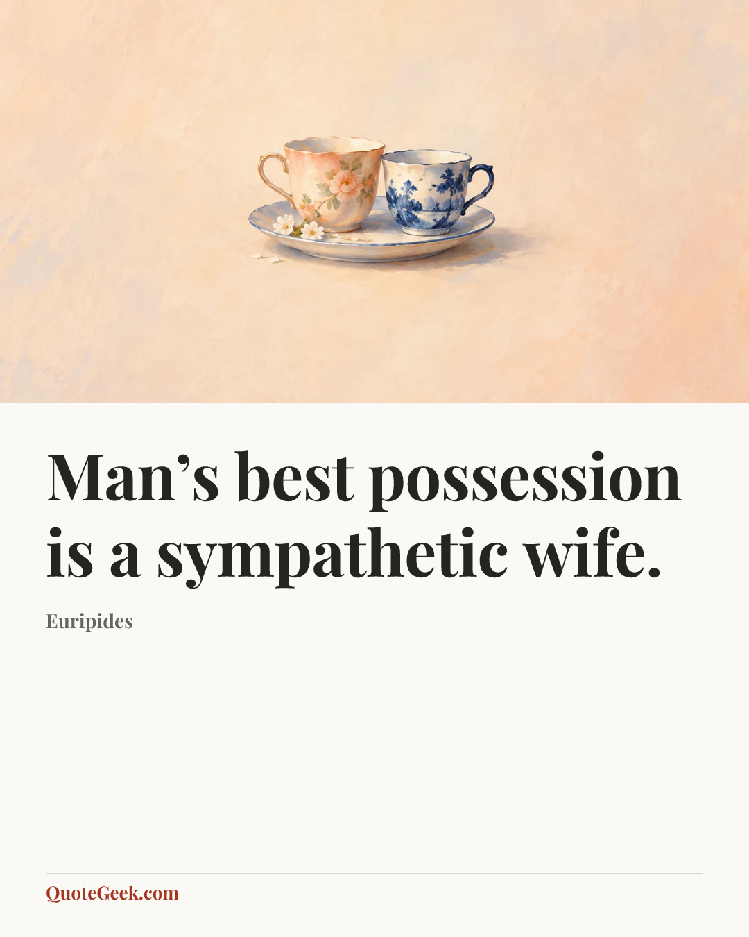 “Man’s best possession is a sympathetic wife.” — Euripides. Illustrated QuoteGeek card.