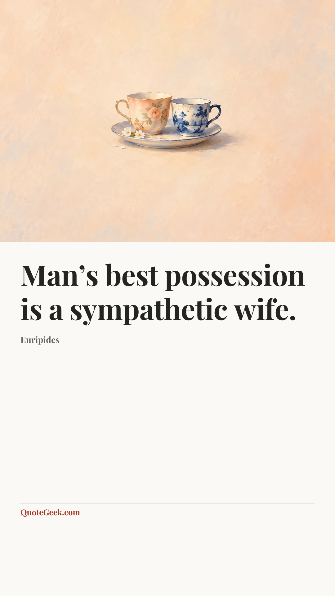 “Man’s best possession is a sympathetic wife.” — Euripides. Illustrated QuoteGeek card.