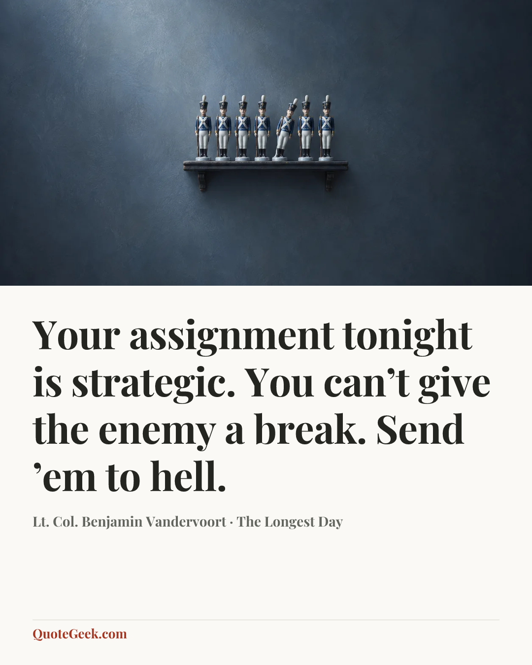 “Your assignment tonight is strategic. You can’t give the enemy a break. Send ’em to hell.” — Lt. Col. Benjamin Vandervoort · The Longest Day. Illustrated QuoteGeek card.