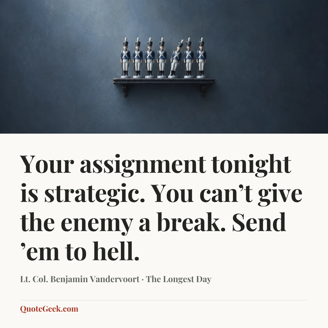 “Your assignment tonight is strategic. You can’t give the enemy a break. Send ’em to hell.” — Lt. Col. Benjamin Vandervoort · The Longest Day. Illustrated QuoteGeek card.