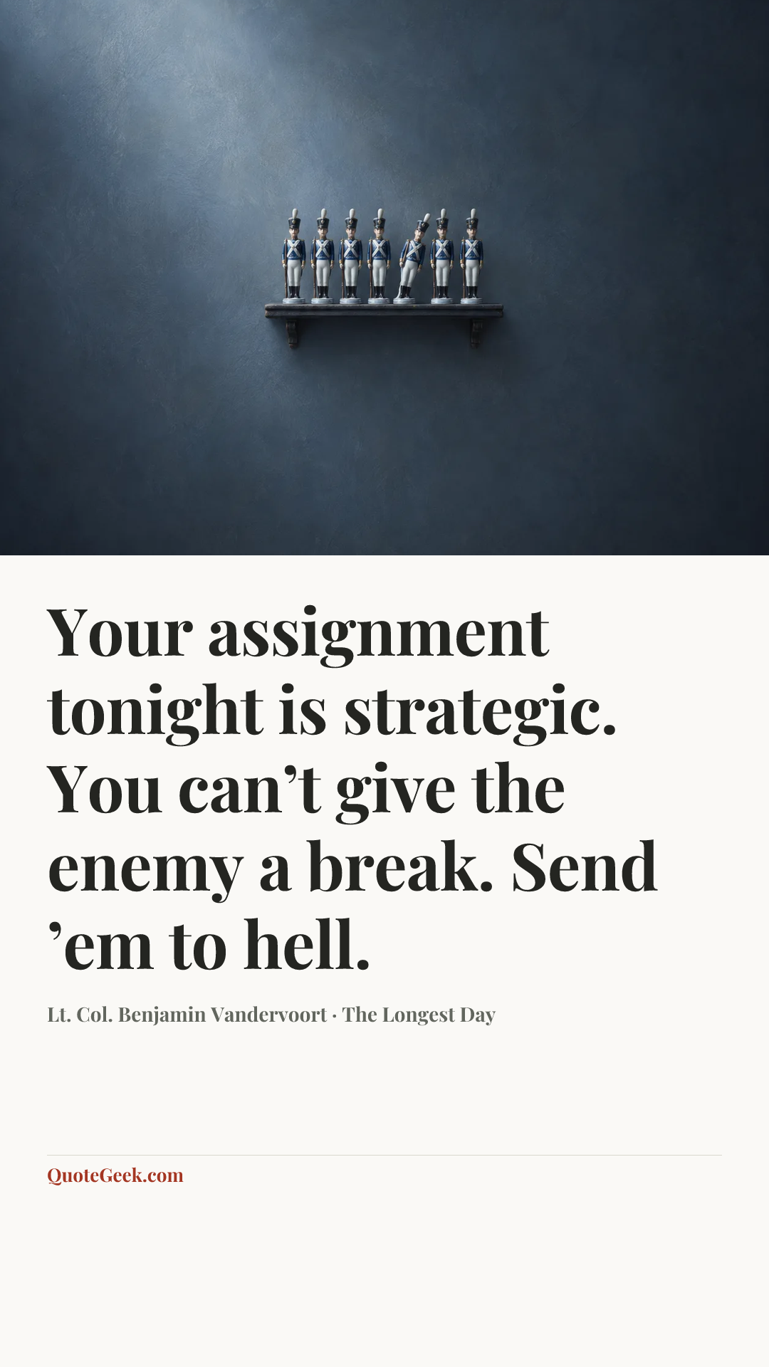 “Your assignment tonight is strategic. You can’t give the enemy a break. Send ’em to hell.” — Lt. Col. Benjamin Vandervoort · The Longest Day. Illustrated QuoteGeek card.