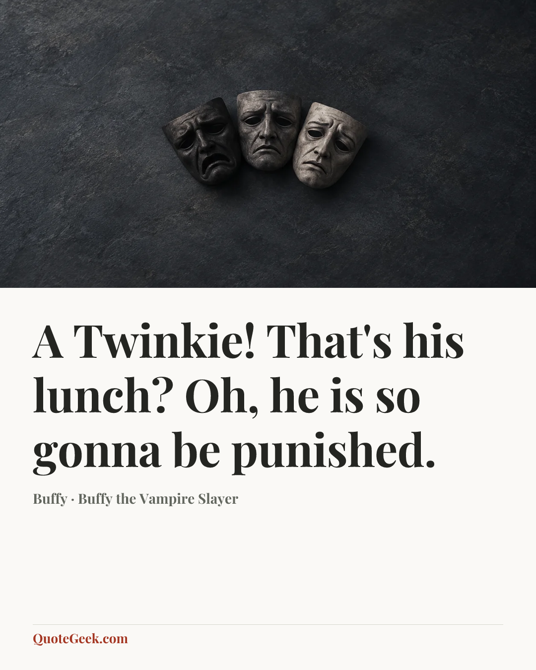 “A Twinkie! That's his lunch? Oh, he is so gonna be punished.” — Buffy · Buffy the Vampire Slayer. Illustrated QuoteGeek card.