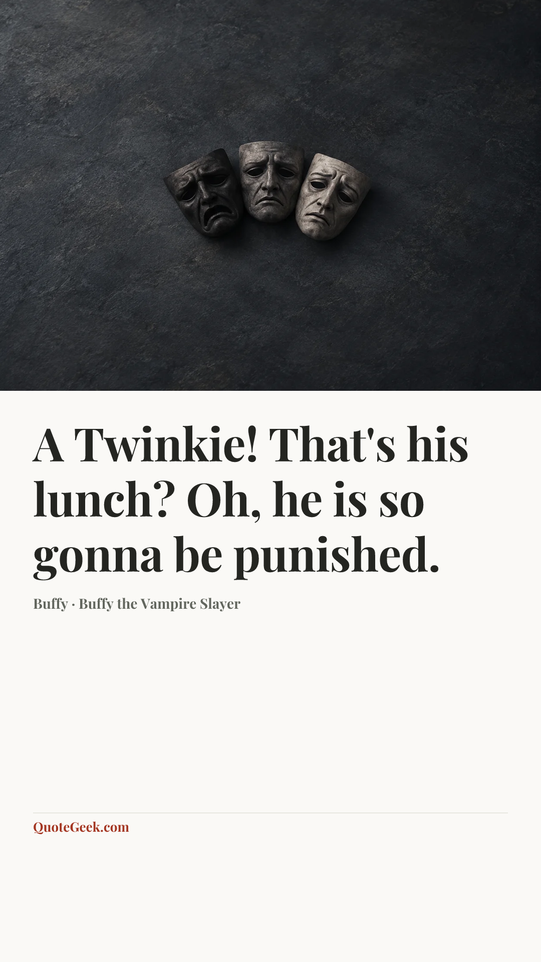 “A Twinkie! That's his lunch? Oh, he is so gonna be punished.” — Buffy · Buffy the Vampire Slayer. Illustrated QuoteGeek card.