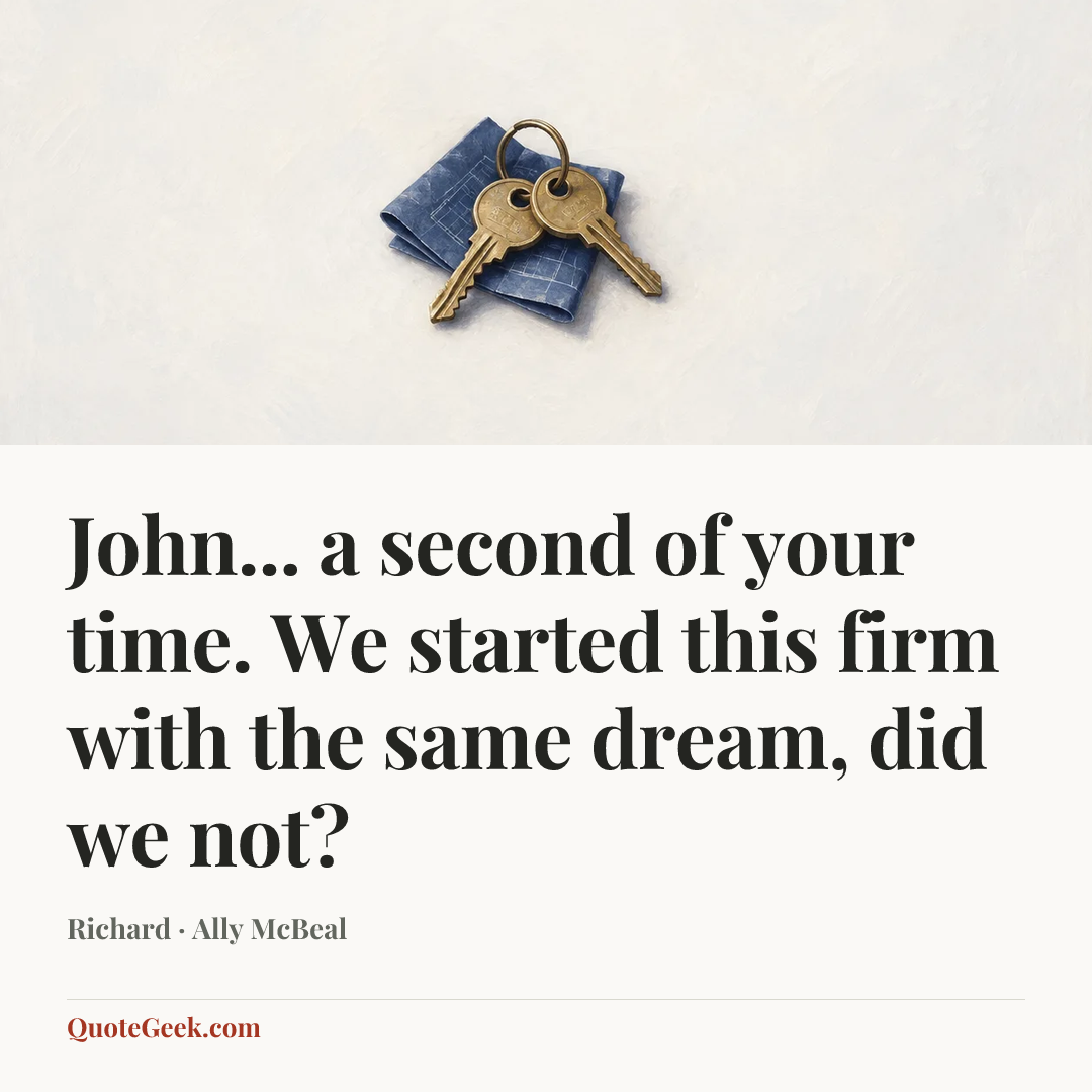 “John... a second of your time. We started this firm with the same dream, did we not?” — Richard · Ally McBeal. Illustrated QuoteGeek card.