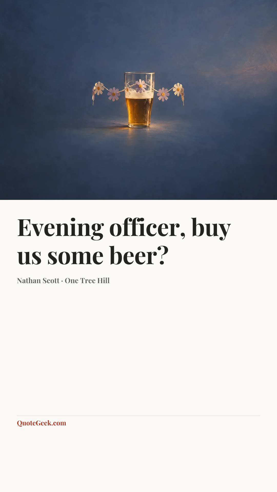 “Evening officer, buy us some beer?” — Nathan Scott · One Tree Hill. Illustrated QuoteGeek card.
