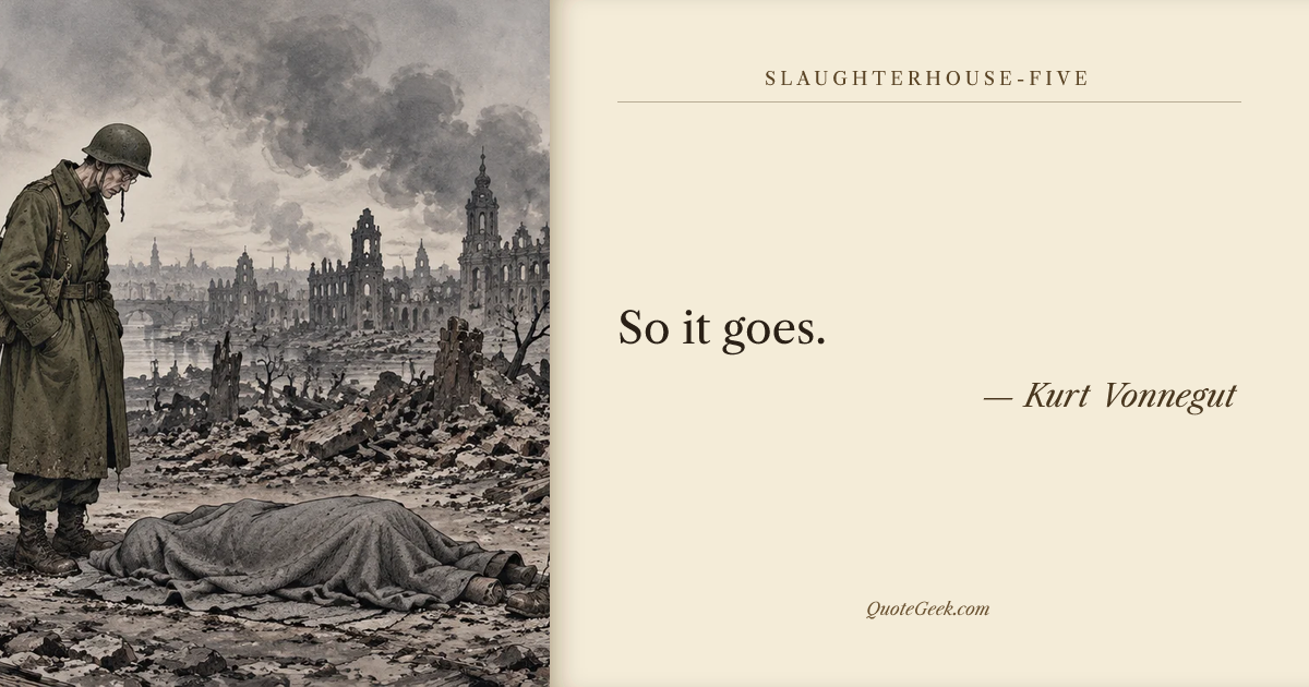 “So it goes.” — Kurt Vonnegut · Slaughterhouse-Five. Illustrated QuoteGeek card.
