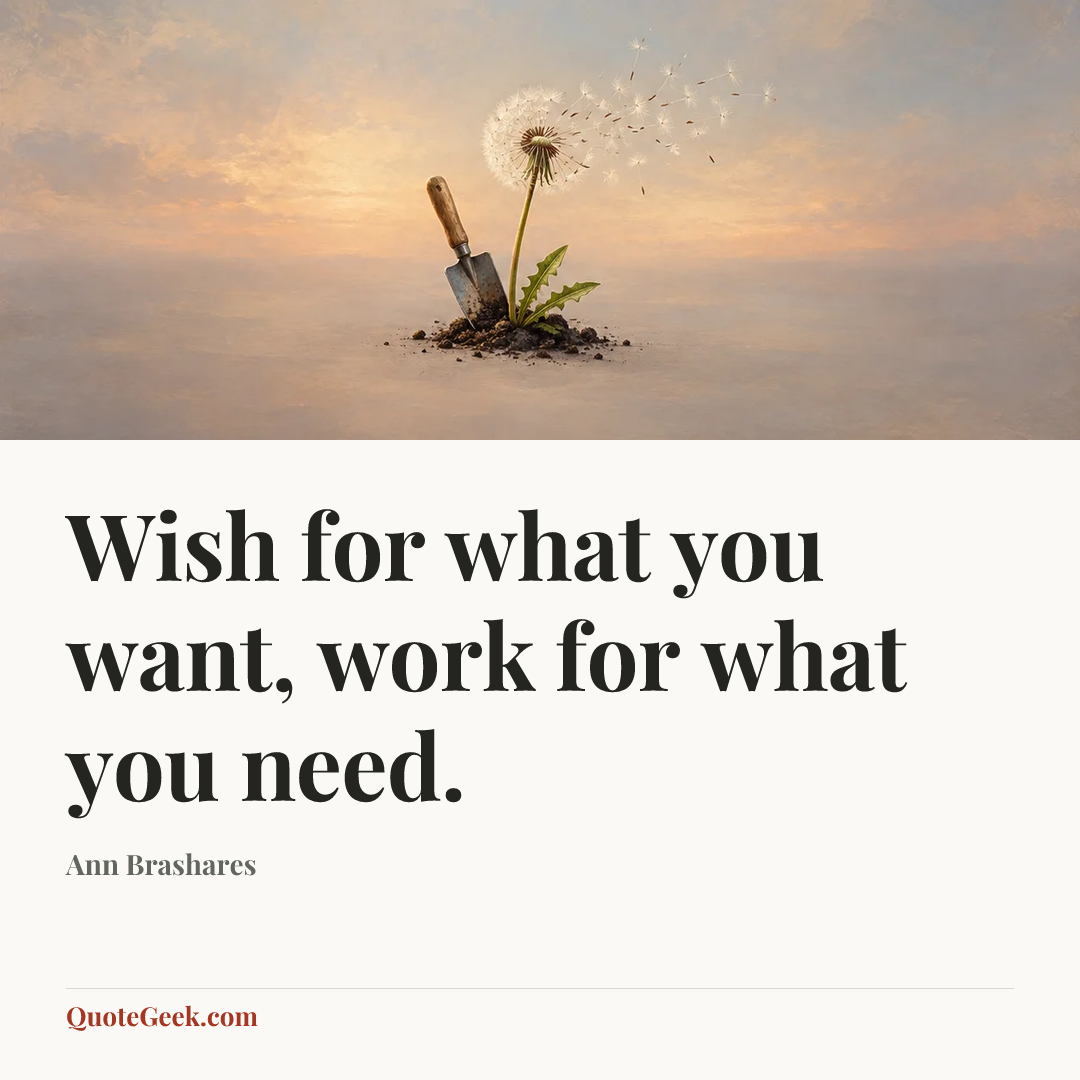 “Wish for what you want, work for what you need.” — Ann Brashares. Illustrated QuoteGeek card.