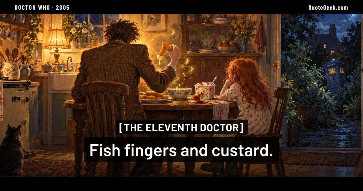 “Fish fingers and custard.” — The Eleventh Doctor · Doctor Who. Illustrated QuoteGeek card.