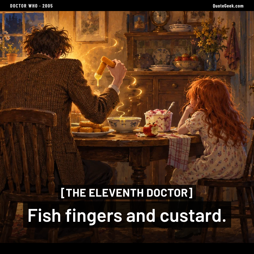 “Fish fingers and custard.” — The Eleventh Doctor · Doctor Who. Illustrated QuoteGeek card.