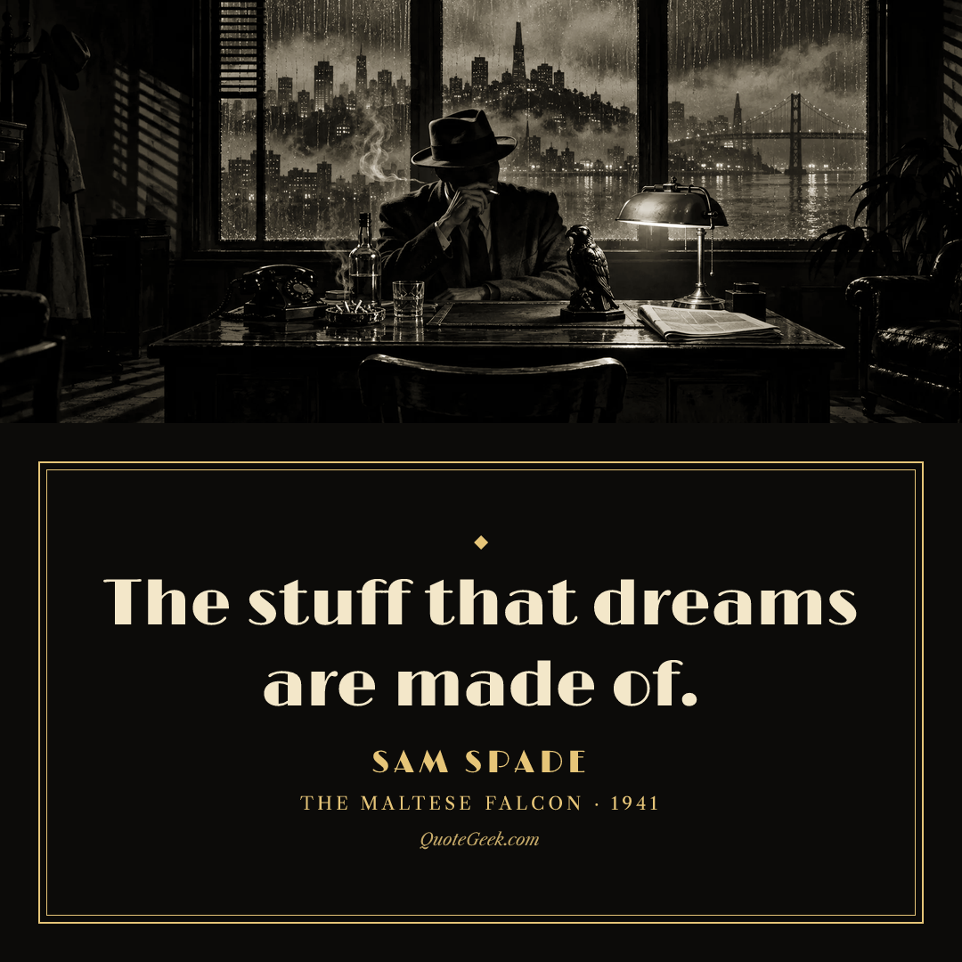 “The stuff that dreams are made of.” — Sam Spade · The Maltese Falcon. Illustrated QuoteGeek card.