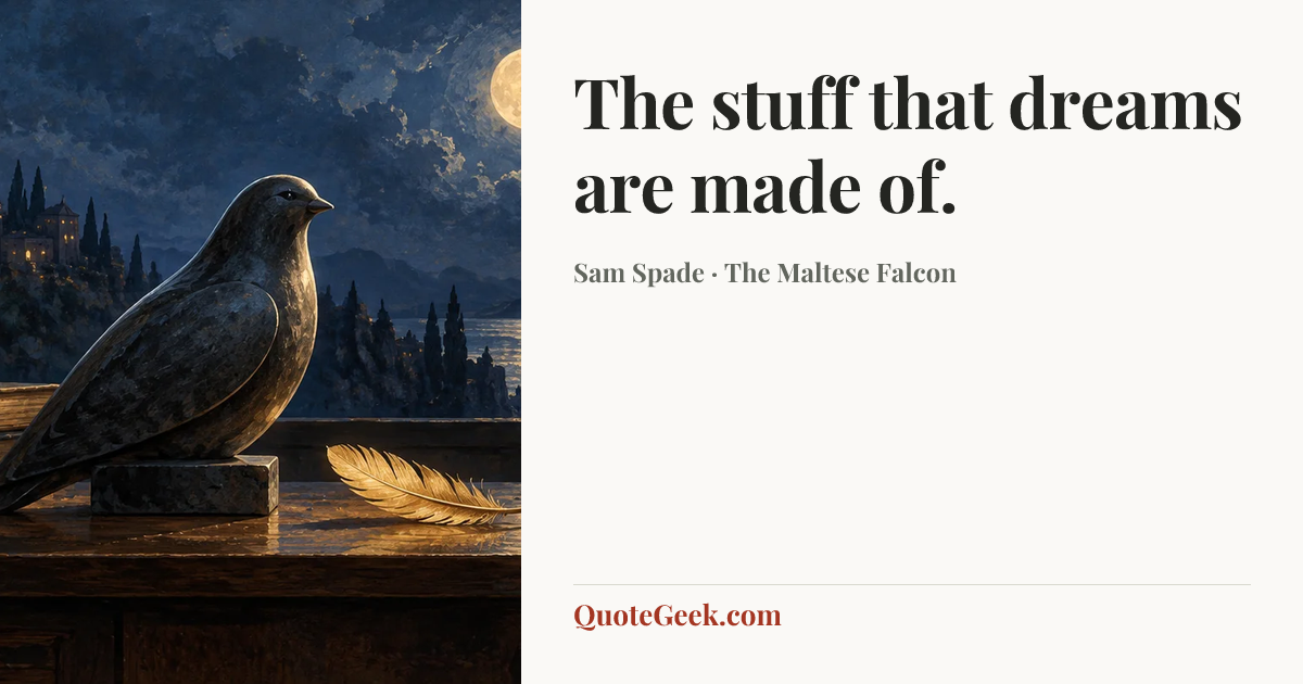 “The stuff that dreams are made of.” — Sam Spade · The Maltese Falcon. Illustrated QuoteGeek card.