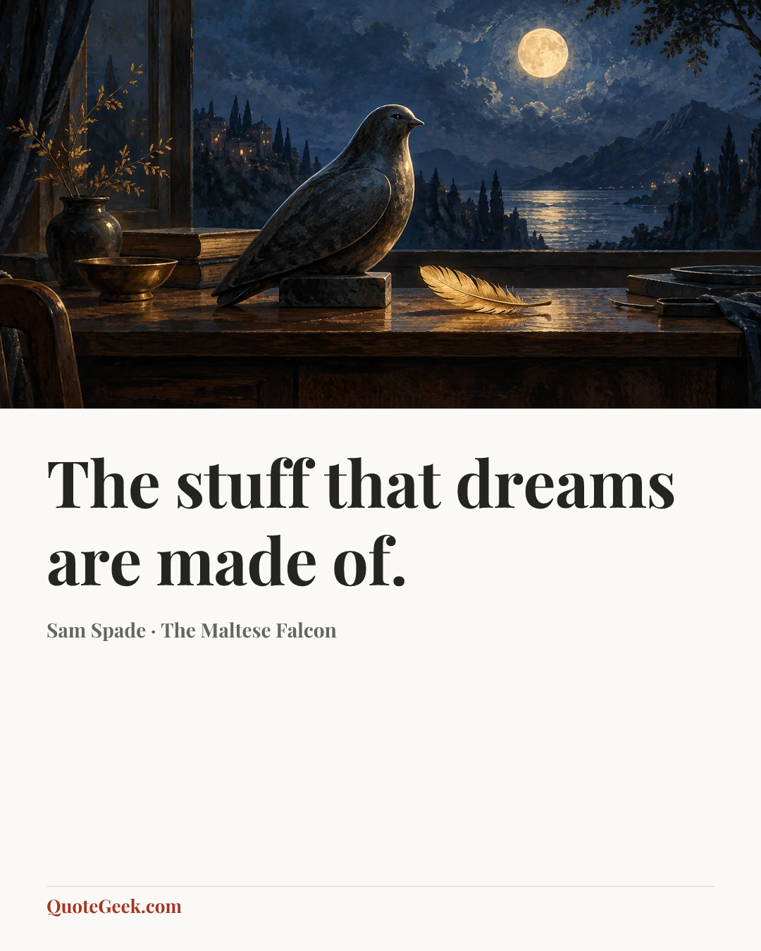 “The stuff that dreams are made of.” — Sam Spade · The Maltese Falcon. Illustrated QuoteGeek card.
