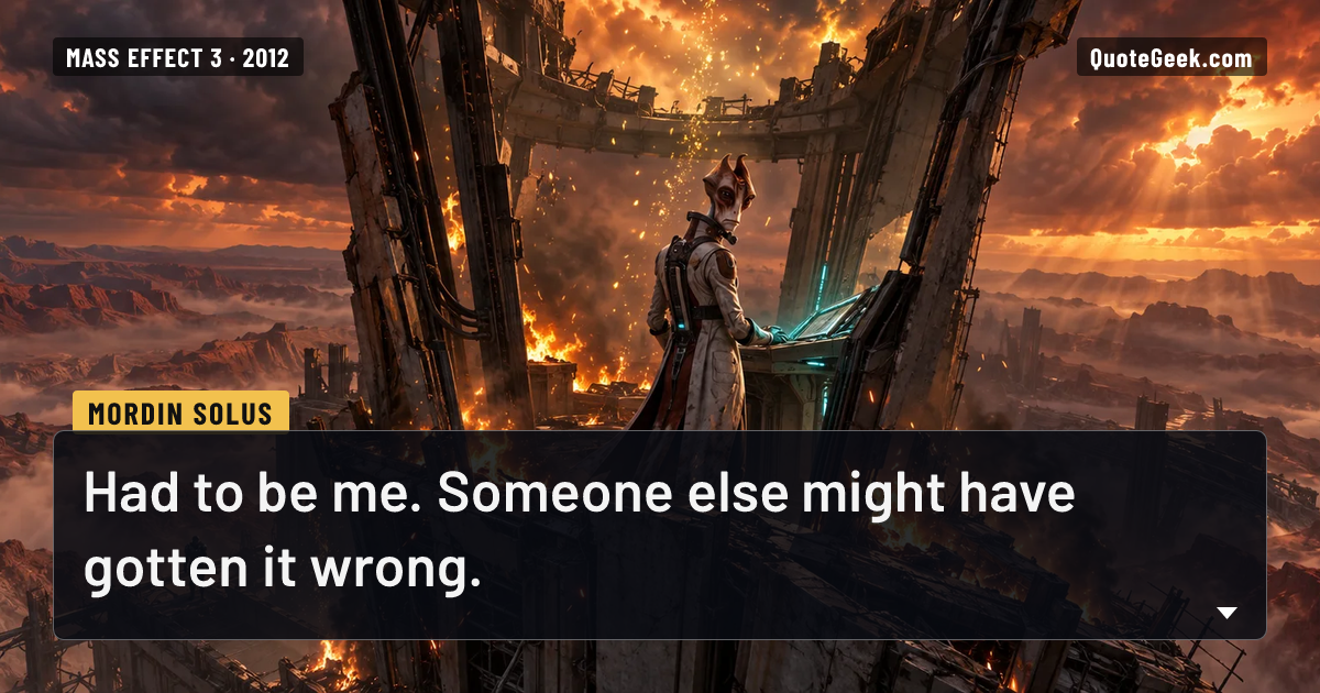 “Had to be me. Someone else might have gotten it wrong.” — Mordin Solus · Mass Effect 3. Illustrated QuoteGeek card.