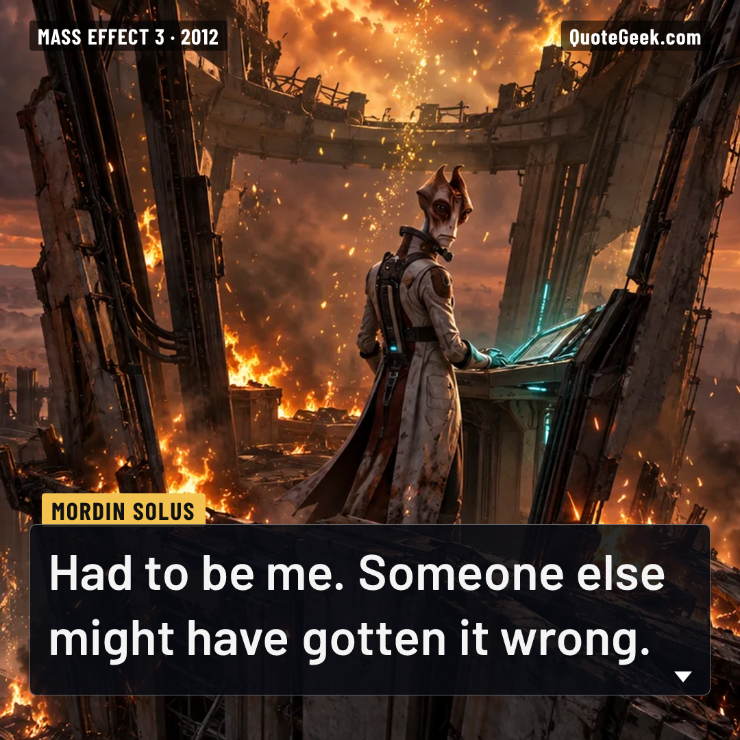 “Had to be me. Someone else might have gotten it wrong.” — Mordin Solus · Mass Effect 3. Illustrated QuoteGeek card.