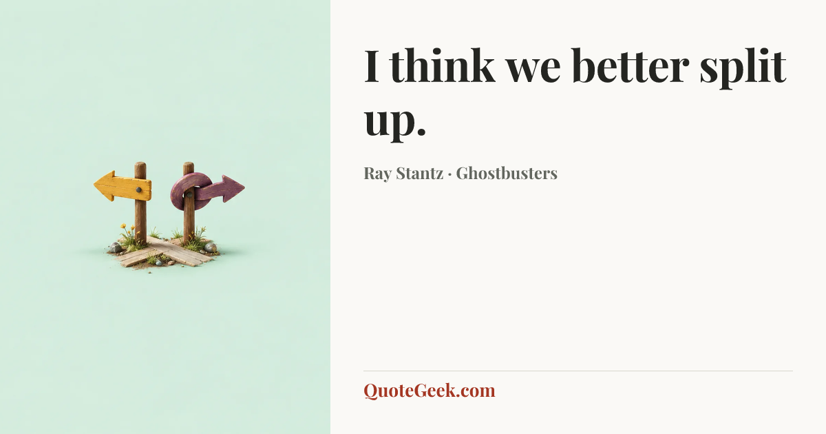 “I think we better split up.” — Ray Stantz · Ghostbusters. Illustrated QuoteGeek card.