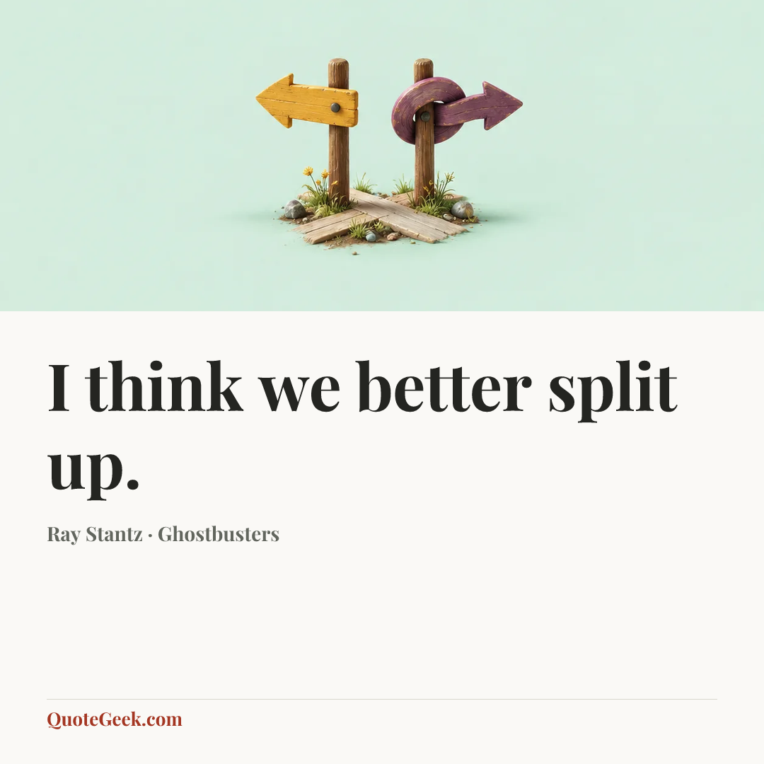 “I think we better split up.” — Ray Stantz · Ghostbusters. Illustrated QuoteGeek card.