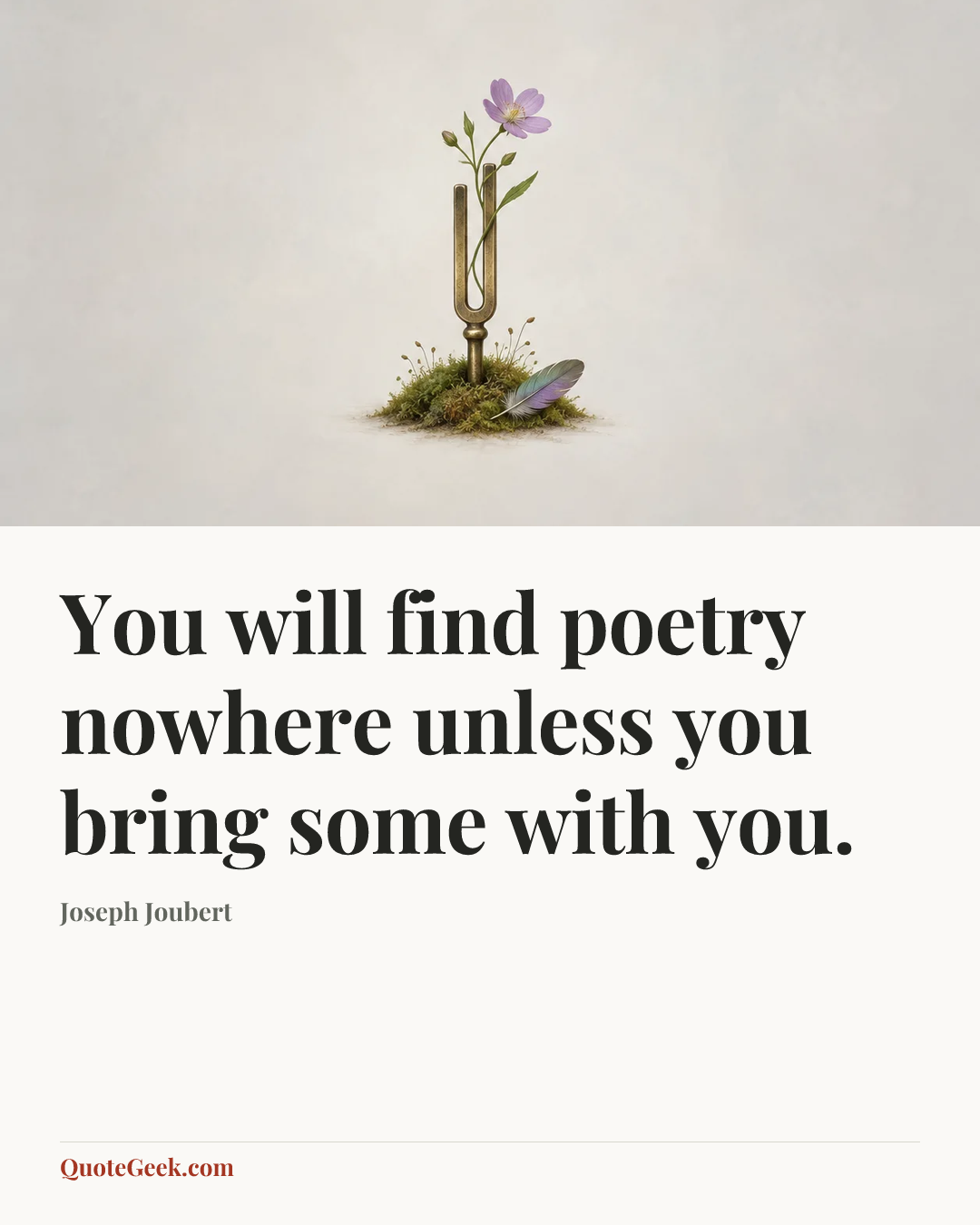 “You will find poetry nowhere unless you bring some with you.” — Joseph Joubert. Illustrated QuoteGeek card.