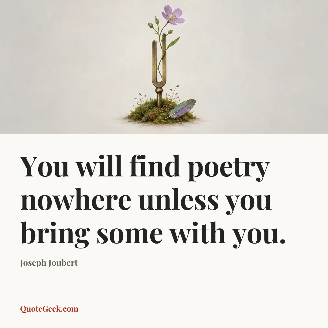 “You will find poetry nowhere unless you bring some with you.” — Joseph Joubert. Illustrated QuoteGeek card.