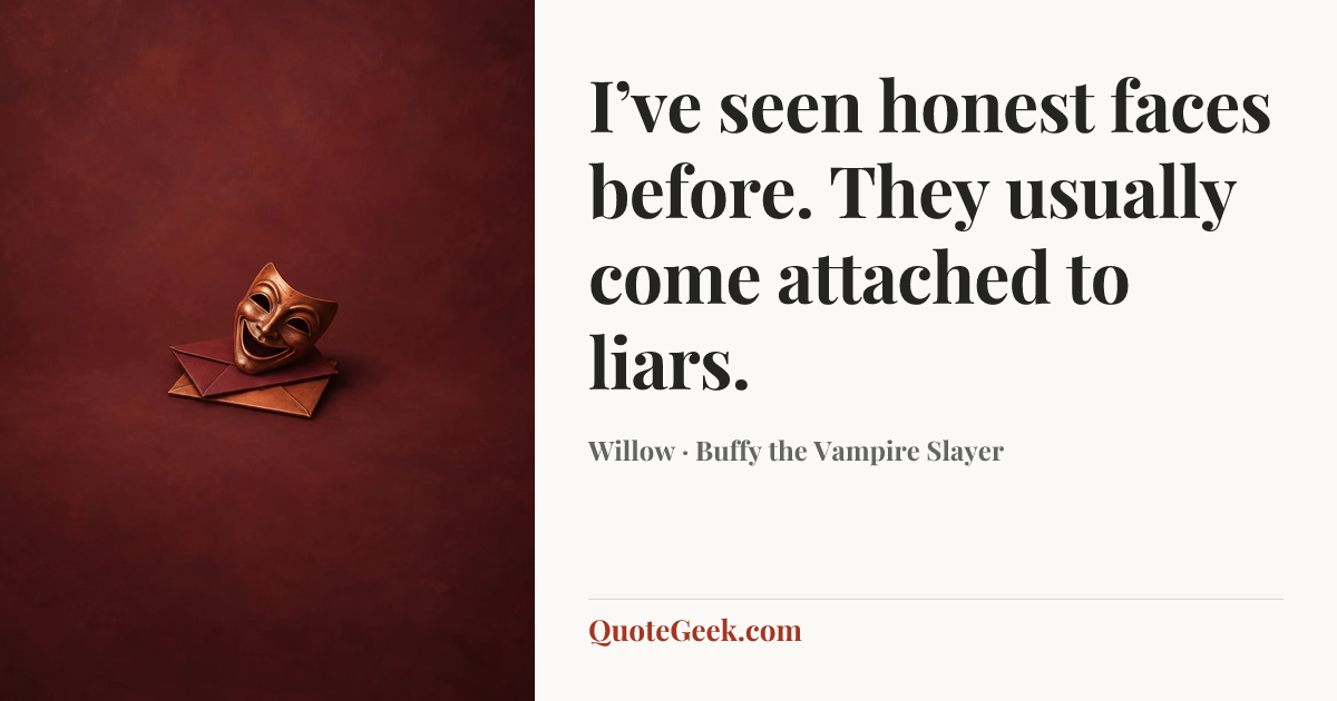 “I’ve seen honest faces before. They usually come attached to liars.” — Willow · Buffy the Vampire Slayer. Illustrated QuoteGeek card.