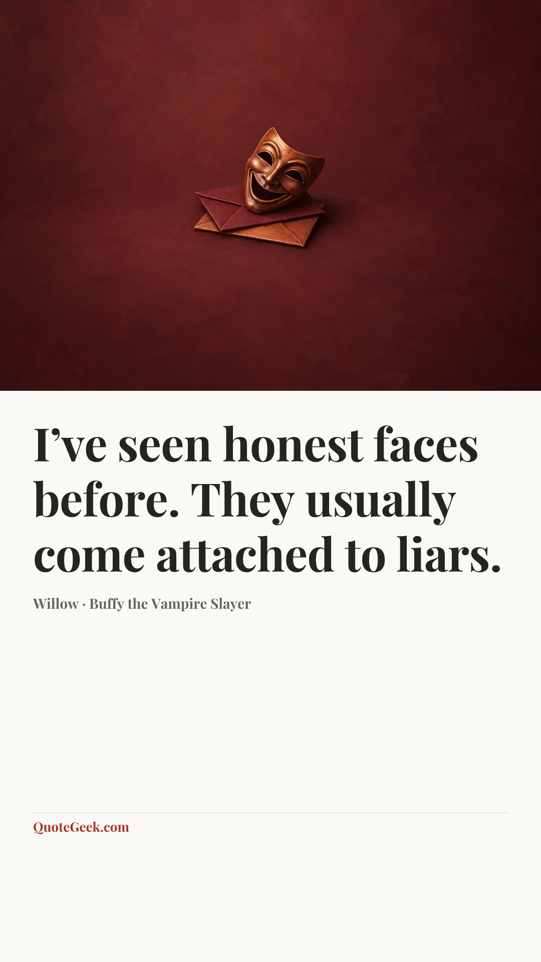 “I’ve seen honest faces before. They usually come attached to liars.” — Willow · Buffy the Vampire Slayer. Illustrated QuoteGeek card.