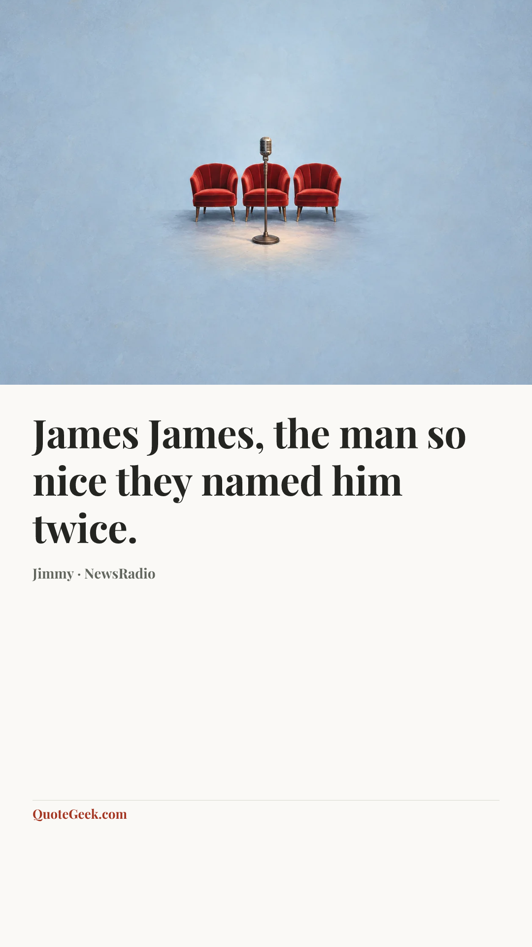 “James James, the man so nice they named him twice.” — Jimmy · NewsRadio. Illustrated QuoteGeek card.