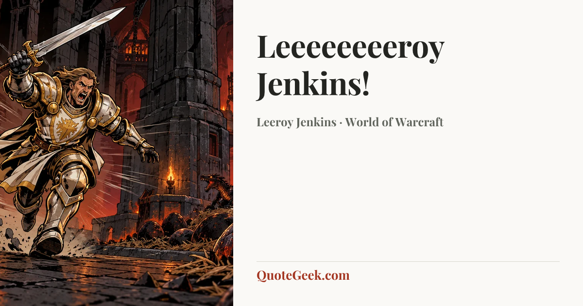 “Leeeeeeeeroy Jenkins!” — Leeroy Jenkins · World of Warcraft. Illustrated QuoteGeek card.