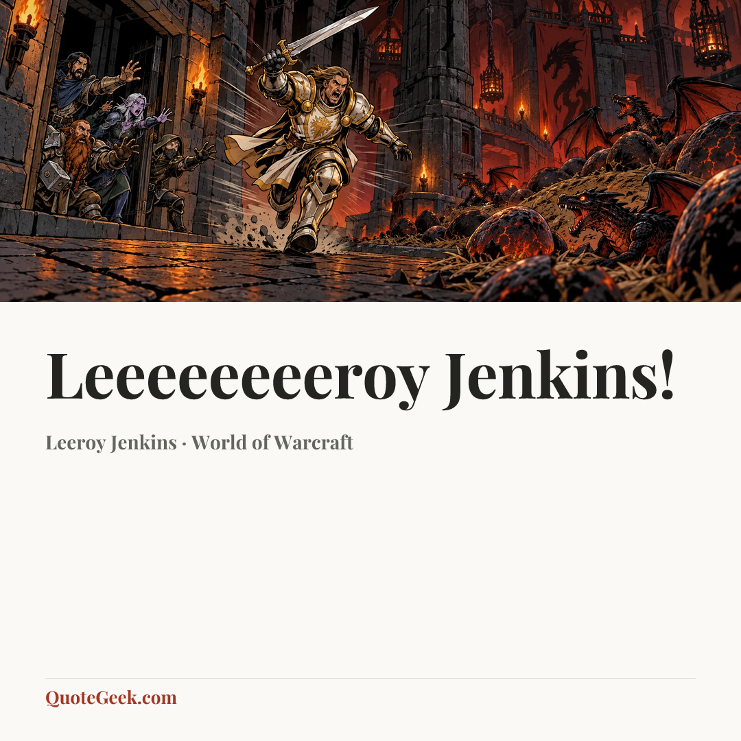 “Leeeeeeeeroy Jenkins!” — Leeroy Jenkins · World of Warcraft. Illustrated QuoteGeek card.