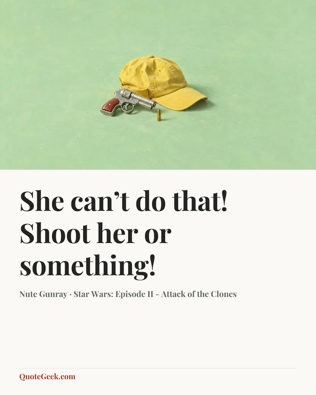 “She can’t do that! Shoot her or something!” — Nute Gunray · Star Wars: Episode II - Attack of the Clones. Illustrated QuoteGeek card.